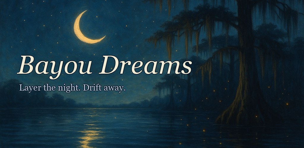 Bayou Dreams — Layer the night. Drift away.